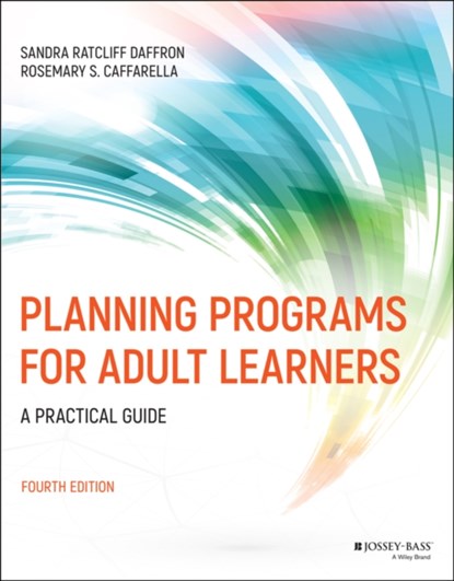 Planning Programs for Adult Learners, Sandra Ratcliff (Western Washington University Daffron ; Rosemary S. (Virginia Commonwealth University Caffarella - Paperback - 9781119577409