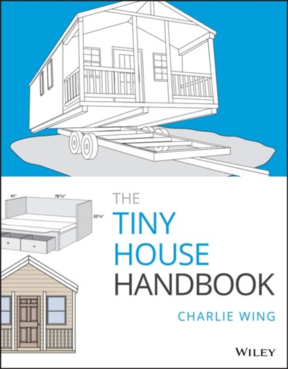 The Tiny House Handbook, Charlie Wing - Paperback - 9781119581871