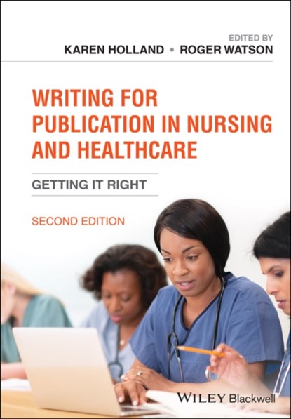 Writing for Publication in Nursing and Healthcare, Karen (School of Health and Society Holland ; Roger (Professor of Nursing Watson - Paperback - 9781119583639