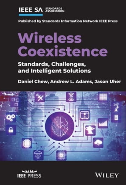 Wireless Coexistence, Daniel Chew ; Andrew L. Adams ; Jason Uher - Ebook - 9781119584124