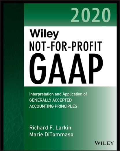 Wiley Not-for-Profit GAAP 2020, RICHARD F. (PRICE WATERHOUSE) LARKIN ; MARIE (DITOMMASO & RUPPEL,  CPA's, Woodcliff Lake, NJ) DiTommaso ; Warren (CPA) Ruppel - Paperback - 9781119595953