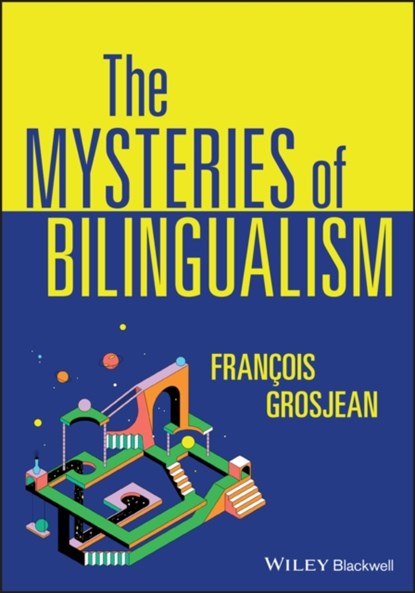 The Mysteries of Bilingualism, Francois (University of Neuchatel Grosjean - Paperback - 9781119602378