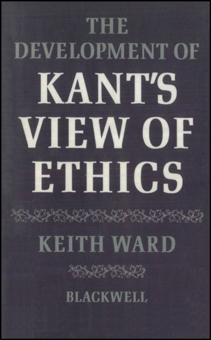 The Development of Kant's View of Ethics, Keith Ward - Paperback - 9781119604310