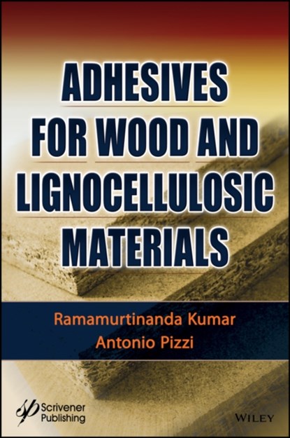 Adhesives for Wood and Lignocellulosic Materials, R. N. KUMAR ; A. (NATIONAL TIMBER RESEARCH INSTITUTE,  Pretoria, South Africa) Pizzi - Gebonden - 9781119605430