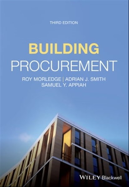 Building Procurement, Roy Morledge ; Adrian J. Smith ; Samuel Y. Appiah - Ebook - 9781119609520