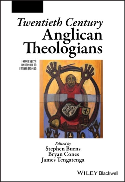 Twentieth Century Anglican Theologians, Stephen (University of Divinity in Melbourne Burns ; Bryan (University of Divinity in Melbourne Cones ; James (University of the South Tengatenga - Paperback - 9781119611189