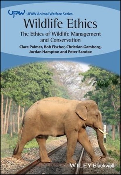 Wildlife Ethics, Clare Palmer ; Bob Fischer ; Christian Gamborg ; Jordan Hampton ; Peter Sandoe - Ebook - 9781119611264
