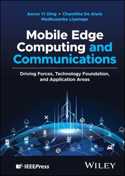 Mobile Edge Computing and Communications, Aaron Yi Ding ; Chamitha De Alwis ; Madhusanka Liyanage - Ebook - 9781119611592