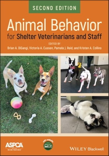 Animal Behavior for Shelter Veterinarians and Staff, Brian A. DiGangi ; Victoria A. Cussen ; Pamela J. Reid ; Kristen A. Collins - Ebook - 9781119618508