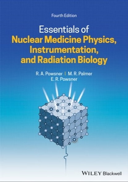 Essentials of Nuclear Medicine Physics, Instrumentation, and Radiation Biology, Rachel A. Powsner ; Matthew R. Palmer ; Edward R. Powsner - Ebook - 9781119621010