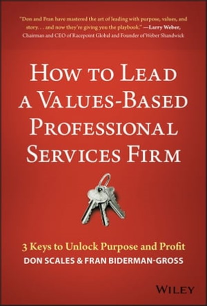 How to Lead a Values-Based Professional Services Firm, Don Scales ; Fran Biderman-Gross - Ebook - 9781119621553