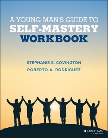 A Young Man's Guide to Self-Mastery, Workbook, Stephanie S. Covington ; Roberto A. Rodriguez - Ebook - 9781119627777