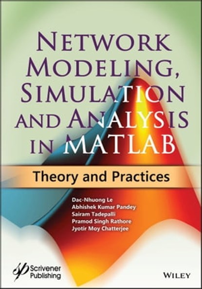 Network Modeling, Simulation and Analysis in MATLAB, Dac-Nhuong Le ; Abhishek Kumar Pandey ; Sairam Tadepalli ; Pramod Singh Rathore ; Jyotir Moy Chatterjee - Ebook - 9781119631385