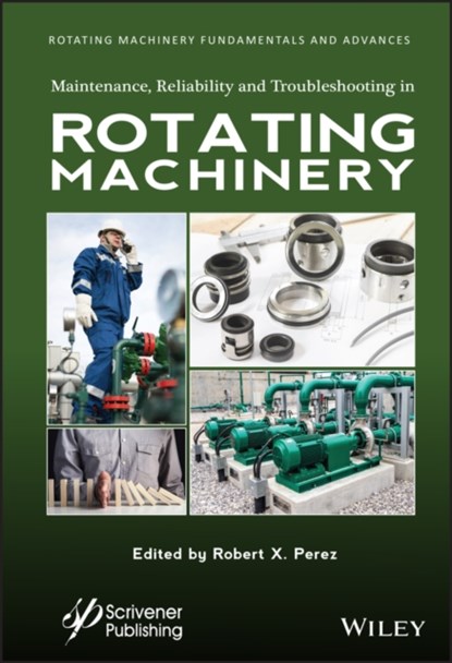 Maintenance, Reliability and Troubleshooting in Rotating Machinery, Robert X. Perez - Gebonden - 9781119631644