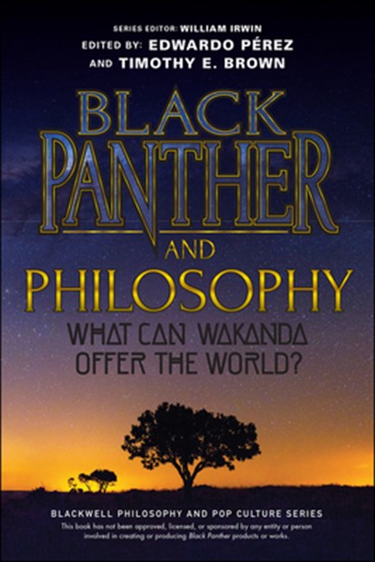 Black Panther and Philosophy, Edwardo (Tarrant County College Perez ; Timothy E. (University of Washington Brown - Paperback - 9781119635840