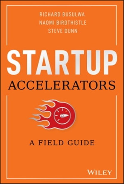 Startup Accelerators, Richard Busulwa ; Naomi Birdthistle ; Steve Dunn - Ebook - 9781119638605