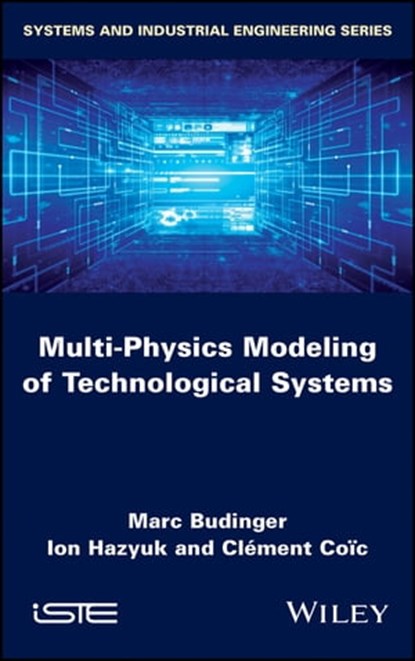 Multi-physics Modeling of Technological Systems, Marc Budinger ; Ion Hazyuk ; Clément Coïc - Ebook - 9781119644347