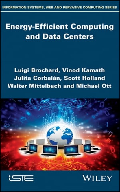 Energy-Efficient Computing and Data Centers, Luigi Brochard ; Vinod Kamath ; Julita Corbalán ; Scott Holland ; Walter Mittelbach ; Michael Ott - Ebook - 9781119648796