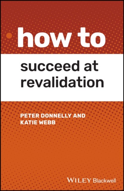 How to Succeed at Revalidation, Peter (Swansea Bay University Health Board Donnelly ; Katie (Cardiff University Webb - Paperback - 9781119650379