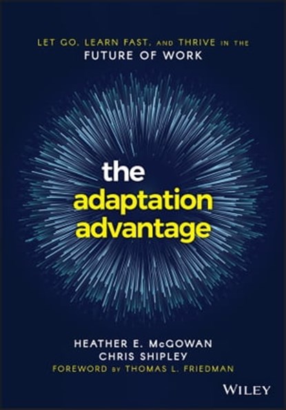 The Adaptation Advantage, Heather E. McGowan ; Chris Shipley - Ebook - 9781119653172