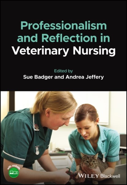 Professionalism and Reflection in Veterinary Nursing, SUSAN (UNIVERSITY OF BRISTOL,  UK) Badger ; Andrea (University of Bristol, UK) Jeffery - Paperback - 9781119664437