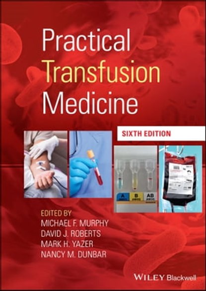 Practical Transfusion Medicine, Michael F. Murphy ; David J. Roberts ; Mark H. Yazer ; Nancy M. Dunbar - Ebook - 9781119665786