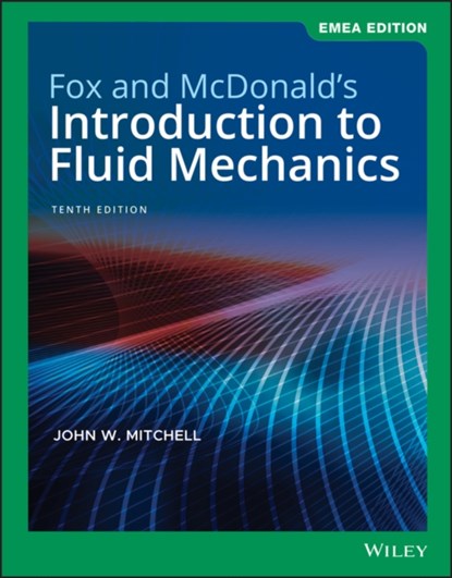Fox and McDonald's Introduction to Fluid Mechanics, EMEA Edition, ROBERT W. (PURDUE UNIVERSITY) FOX ; ALAN T. (PURDUE UNIVERSITY) MCDONALD ; JOHN W. (THE UNIVERSITY OF WISCONSIN,  Madison, Wisconsin) Mitchell - Paperback - 9781119665953