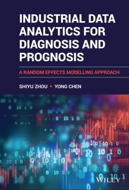 Industrial Data Analytics for Diagnosis and Prognosis, Shiyu Zhou ; Yong Chen - Ebook - 9781119666301