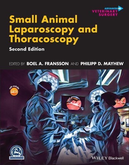 Small Animal Laparoscopy and Thoracoscopy, BOEL A. (UNIVERSITY OF WASHINGTON,  Pullman, Washington, USA) Fransson ; Philipp D. (University of California at Davis, Davis, California, USA) Mayhew - Gebonden - 9781119666851