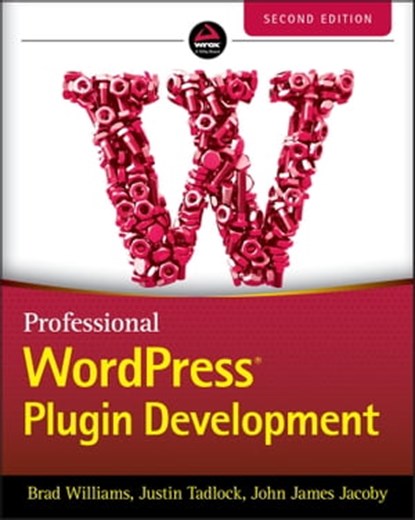 Professional WordPress Plugin Development, Brad Williams ; Justin Tadlock ; John James Jacoby - Ebook - 9781119666936