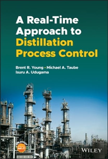 A Real-time Approach to Distillation Process Control, Brent R. Young ; Michael A. Taube ; Isuru A. Udugama - Ebook - 9781119669272