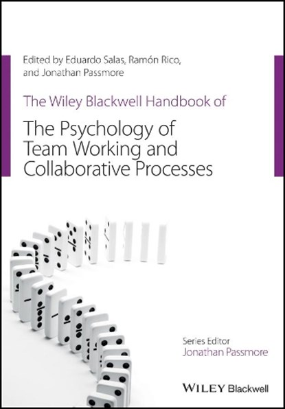 The Wiley Blackwell Handbook of the Psychology of Team Working and Collaborative Processes, Eduardo (Rice University Salas ; Ramon (University of Western Australia Rico ; Jonathan (University of Reading Passmore - Paperback - 9781119673705