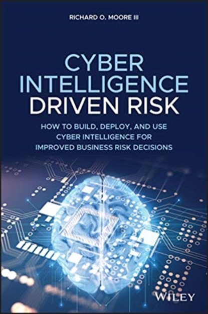 Cyber Intelligence-Driven Risk, Richard O. Moore - Gebonden - 9781119676843