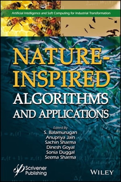 Nature-Inspired Algorithms and Applications, S. Balamurugan ; Anupriya Jain ; Sachin Sharma ; Dinesh Goyal ; Sonia Duggal ; Seema Sharma - Ebook - 9781119681663