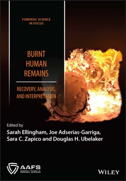 Burnt Human Remains, SARAH (INTERNATIONAL COMMITTEE OF THE RED CROSS,  Geneva, Switzerland) Ellingham ; Joe (Mercyhurst University, Pennsylvania, USA) Adserias-Garriga ; Sara C. (New Jersey Institute of Technology, New Jersey, USA) Zapico ; Douglas H. (Smithsonian Institution, Washington, DC, USA) Ubelaker - Gebonden - 9781119682608
