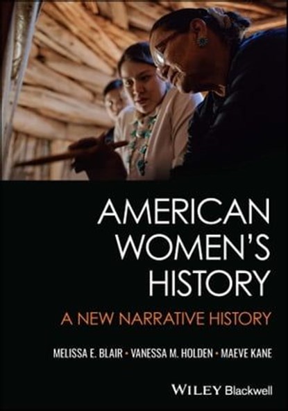 American Women's History, Melissa E. Blair ; Vanessa M. Holden ; Maeve Kane - Ebook - 9781119683858