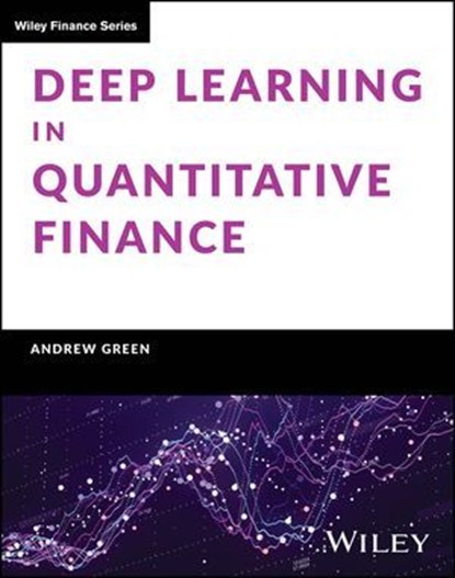 Deep Learning in Quantitative Finance, Andrew Green - Ebook - 9781119685227