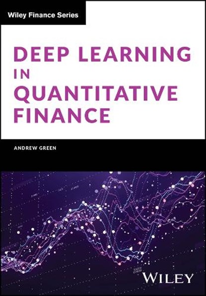 Deep Learning in Quantitative Finance, Andrew Green - Gebonden - 9781119685241