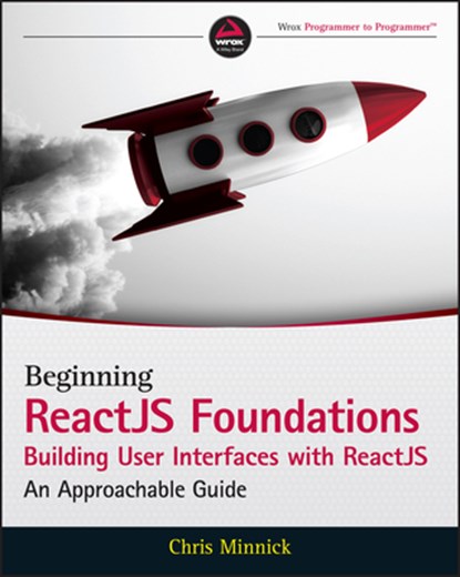Beginning ReactJS Foundations Building User Interfaces with ReactJS, Chris Minnick - Paperback - 9781119685548