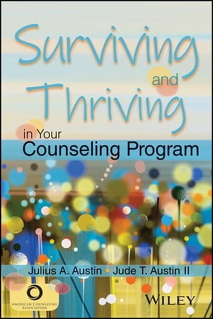 Surviving and Thriving in Your Counseling Program, Julius A. Austin ; Jude T. Austin II - Ebook - 9781119686231