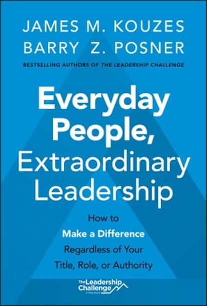 Everyday People, Extraordinary Leadership, James M. Kouzes ; Barry Z. Posner - Ebook - 9781119686972