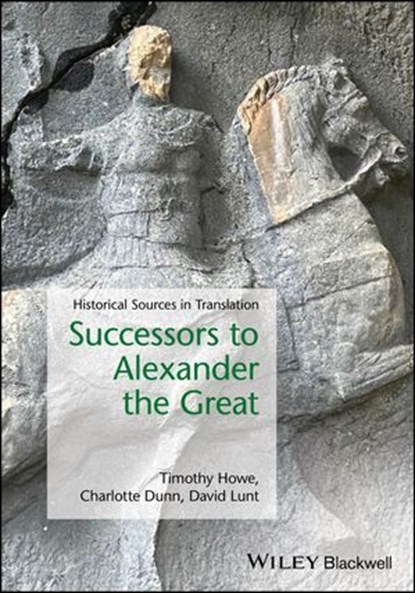Successors to Alexander the Great, Timothy Howe ; Charlotte Dunn ; David Lunt - Ebook - 9781119688310