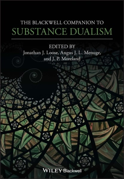 The Blackwell Companion to Substance Dualism, JONATHAN J. (UNIVERSITY OF LONDON) LOOSE ; ANGUS J. L. (CONCORDIA UNIVERSITY WISCONSIN) MENUGE ; J. P. (BIOLA UNIVERSITY IN LA MIRADA,  CA) Moreland - Paperback - 9781119695264