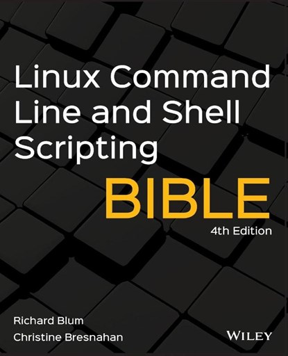 Linux Command Line and Shell Scripting Bible, Richard Blum ; Christine Bresnahan - Paperback - 9781119700913