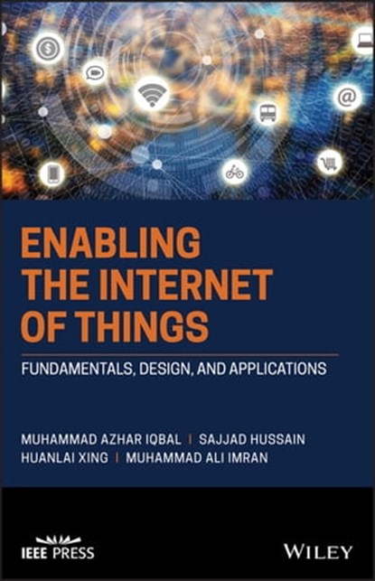 Enabling the Internet of Things, Muhammad Azhar Iqbal ; Sajjad Hussain ; Huanlai Xing ; Muhammad Ali Imran - Ebook - 9781119701484
