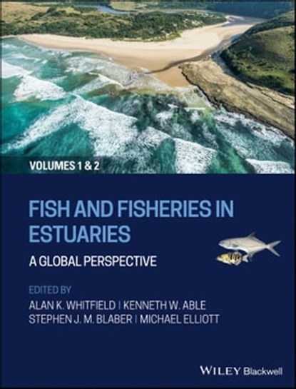 Fish and Fisheries in Estuaries, Alan K. Whitfield ; Kenneth W. Able ; Stephen J. M. Blaber ; Michael Elliott - Ebook - 9781119705352