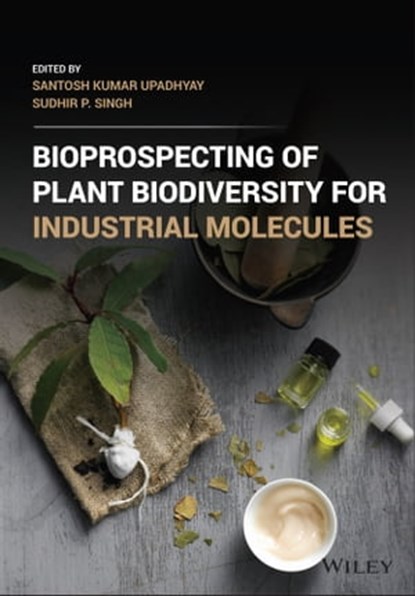 Bioprospecting of Plant Biodiversity for Industrial Molecules, Santosh Kumar Upadhyay ; Sudhir P. Singh - Ebook - 9781119717232