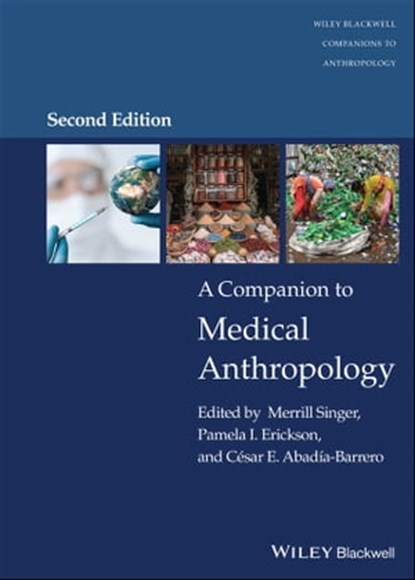 A Companion to Medical Anthropology, Merrill Singer ; Pamela I. Erickson ; César E. Abadía-Barrero - Ebook - 9781119718949