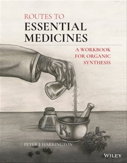 Routes to Essential Medicines, Peter J. Harrington - Ebook - 9781119722830