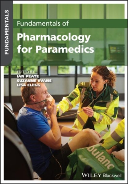 Fundamentals of Pharmacology for Paramedics, Ian (University of Hertfordshire Peate ; Suzanne (University of Newcastle Evans ; Lisa (Charles Sturt University Clegg - Paperback - 9781119724285